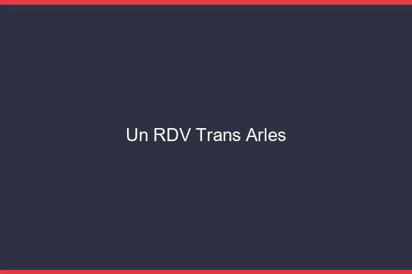 Un RDV Trans Arles