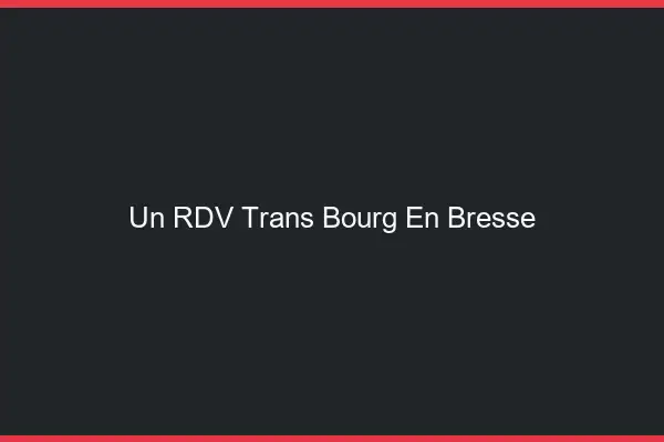 Un RDV Trans Bourg-en-Bresse