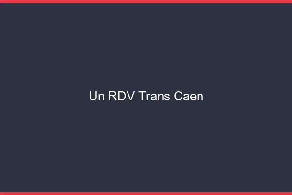 Un RDV Trans Caen
