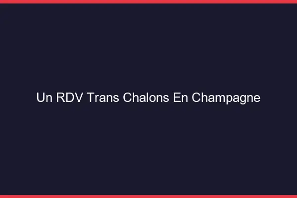 Un RDV Trans Châlons-en-Champagne