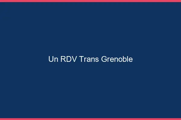 Un RDV Trans Grenoble
