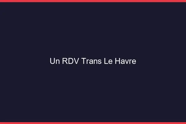 Un RDV Trans Le Havre