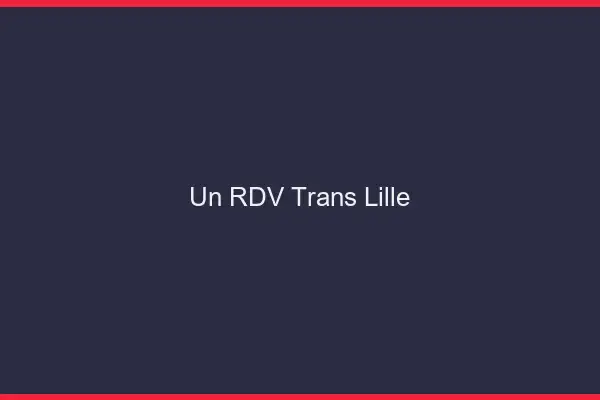 Un RDV Trans Lille