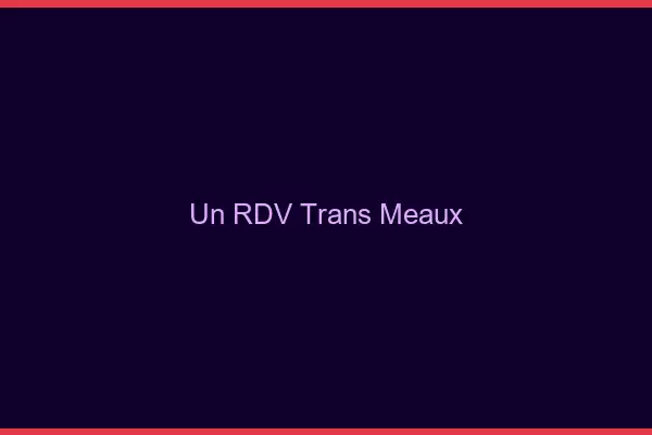 Un RDV Trans Meaux
