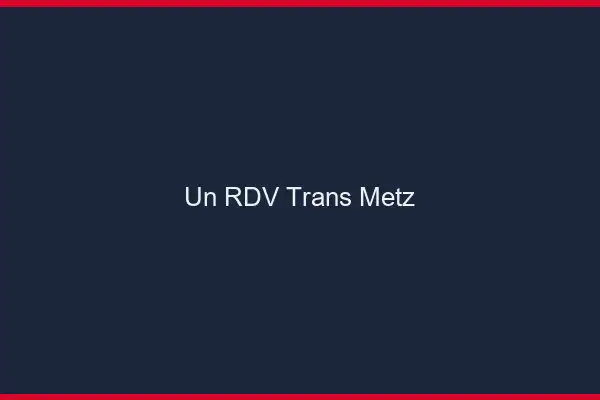 Un RDV Trans Metz