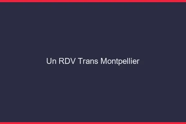 Un RDV Trans Montpellier
