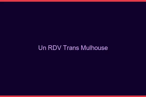 Un RDV Trans Mulhouse
