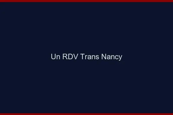 Un RDV Trans Nancy