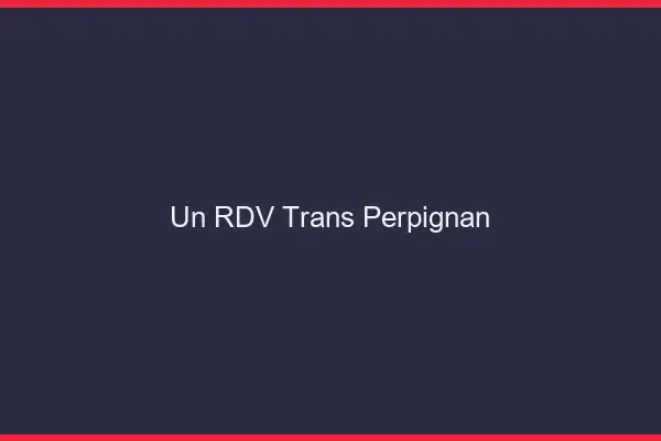 Un RDV Trans Perpignan