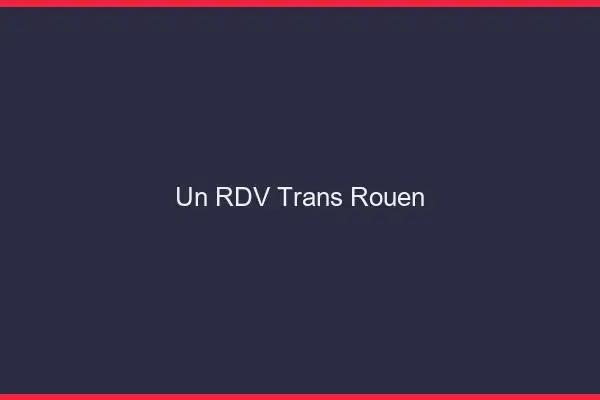 Un RDV Trans Rouen