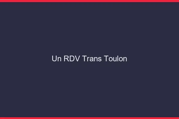 Un RDV Trans Toulon
