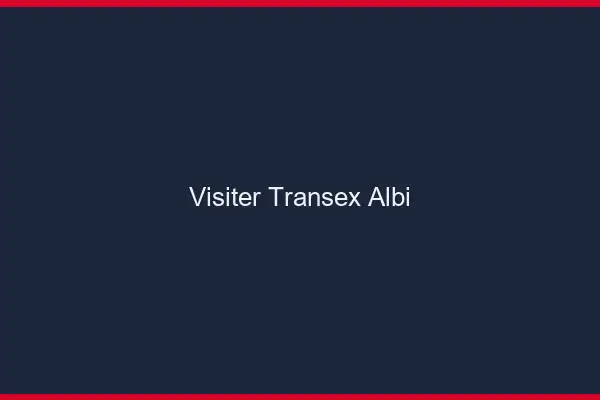 Visiter Transex Albi