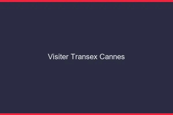 Visiter Transex Cannes