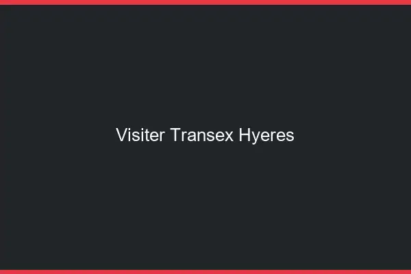 Visiter Transex Hyères