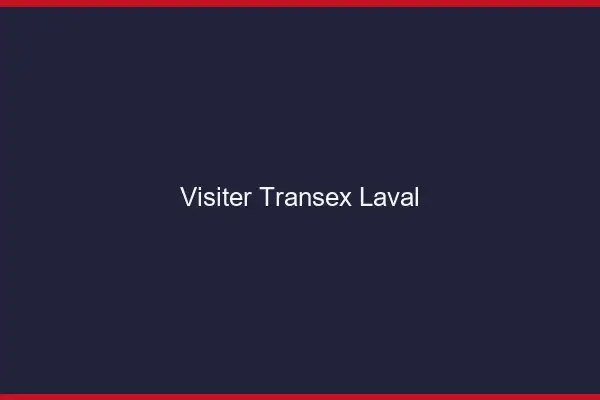 Visiter Transex Laval