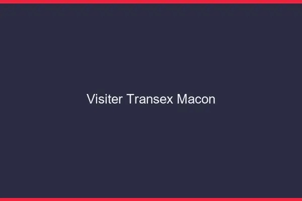 Visiter Transex Mâcon