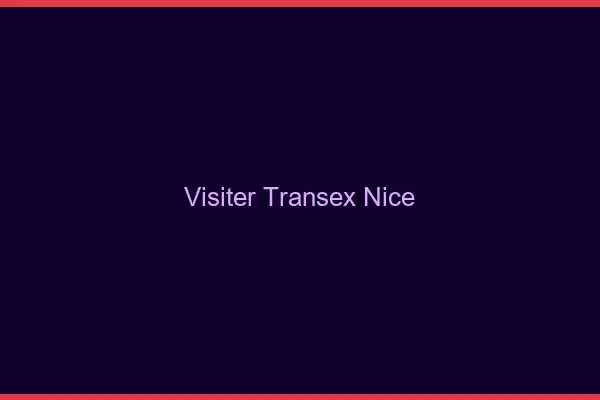Visiter Transex Nice