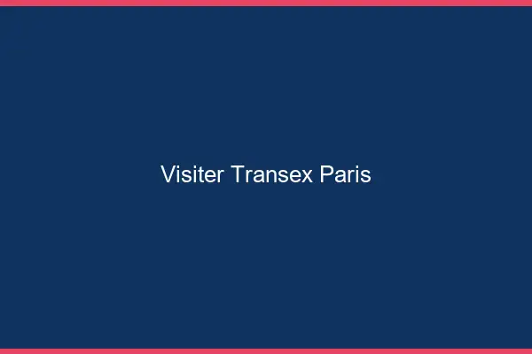 Visiter Transex Paris