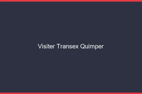 Visiter Transex Quimper