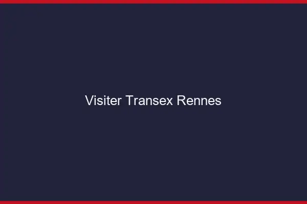 Visiter Transex Rennes
