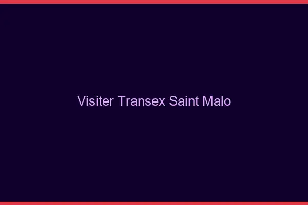 Visiter Transex Saint-Malo