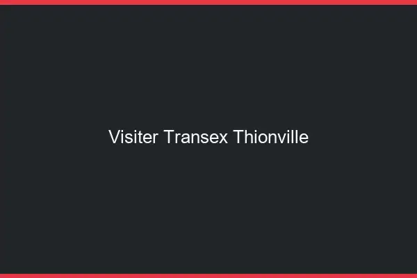 Visiter Transex Thionville