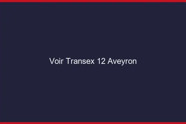 Voir Transex 12 Aveyron