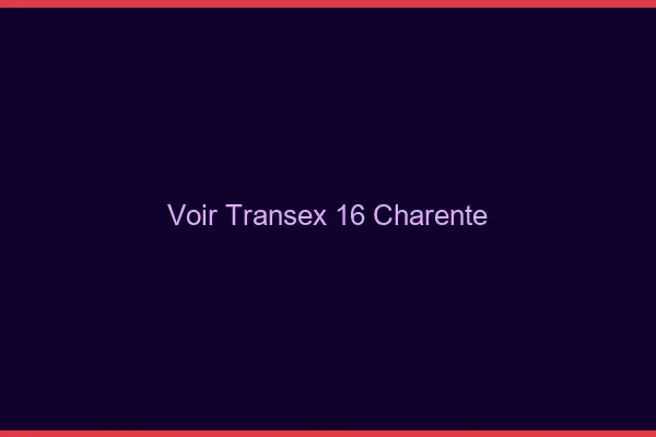 Voir Transex 16 Charente