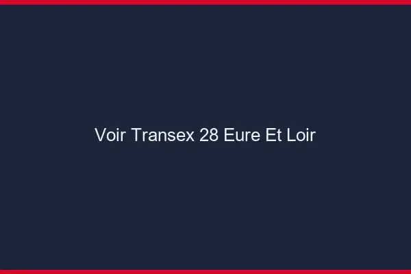 Voir Transex 28 Eure Et Loir