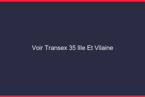 Voir Transex 35 Ille Et Vilaine