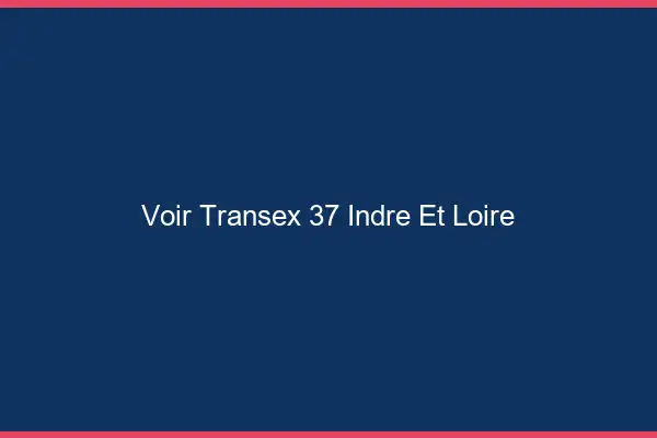 Voir Transex 37 Indre Et Loire