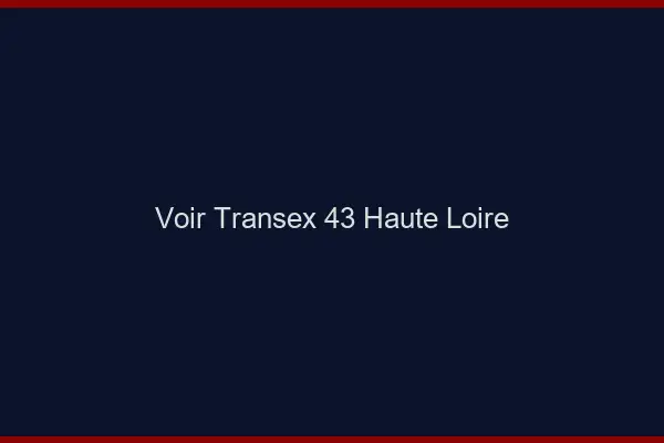 Voir Transex 43 Haute Loire