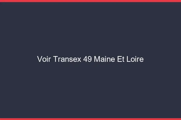 Voir Transex 49 Maine Et Loire