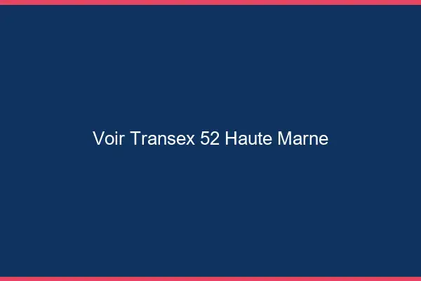 Voir Transex 52 Haute Marne