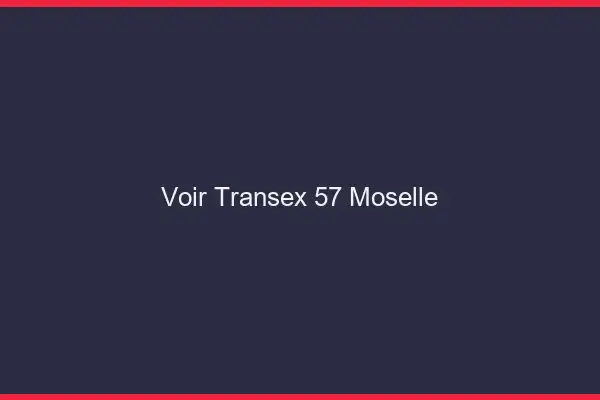 Voir Transex 57 Moselle