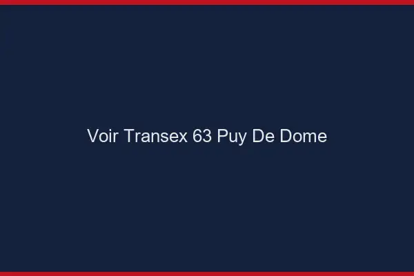 Voir Transex 63 Puy De Dome