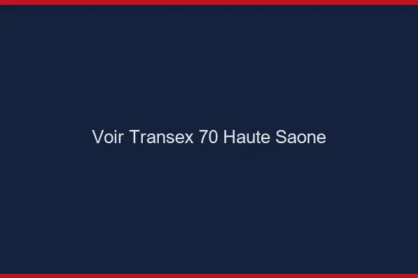 Voir Transex 70 Haute Saone