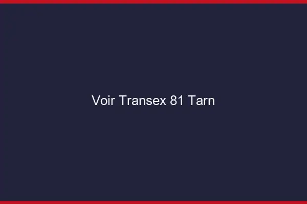 Voir Transex 81 Tarn