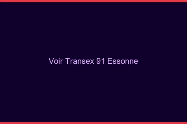 Voir Transex 91 Essonne