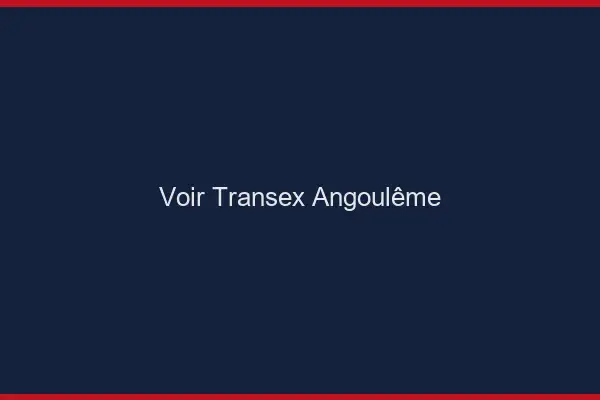 Voir Transex Angoulême