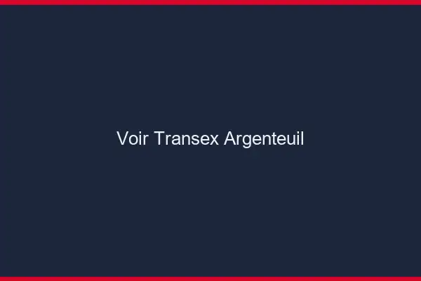 Voir Transex Argenteuil