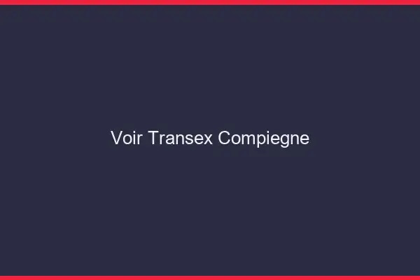 Voir Transex Compiègne