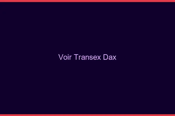 Voir Transex Dax