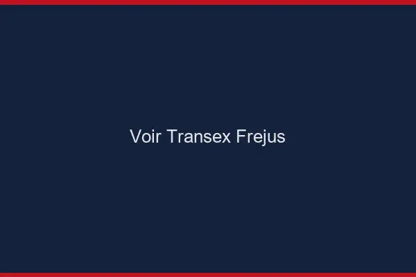 Voir Transex Fréjus