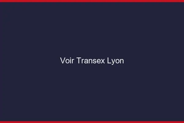 Voir Transex Lyon