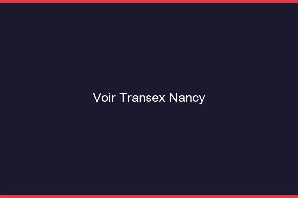 Voir Transex Nancy