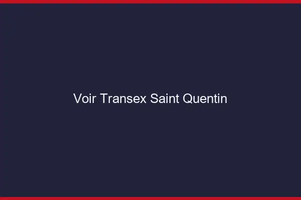 Voir Transex Saint-Quentin