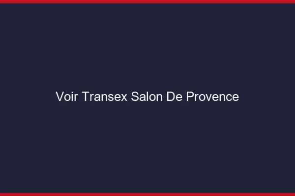 Voir Transex Salon-de-Provence
