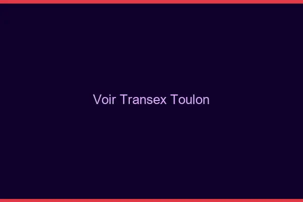 Voir Transex Toulon