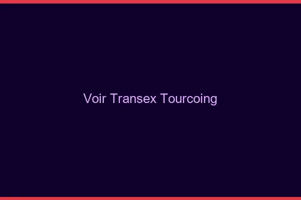 Voir Transex Tourcoing